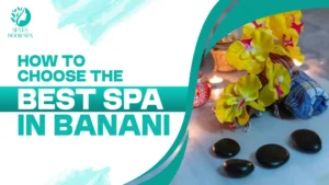 How to Choose the Best Spa in Banani Dhaka for Your Needs