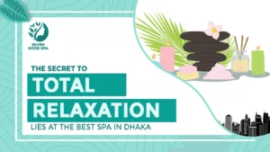 The Secret to Total Relaxation Lies at the Best Spa in Dhaka