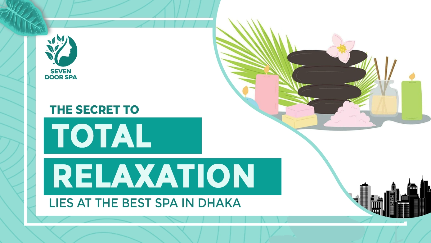 The Secret to Total Relaxation Lies at the Best Spa in Dhaka